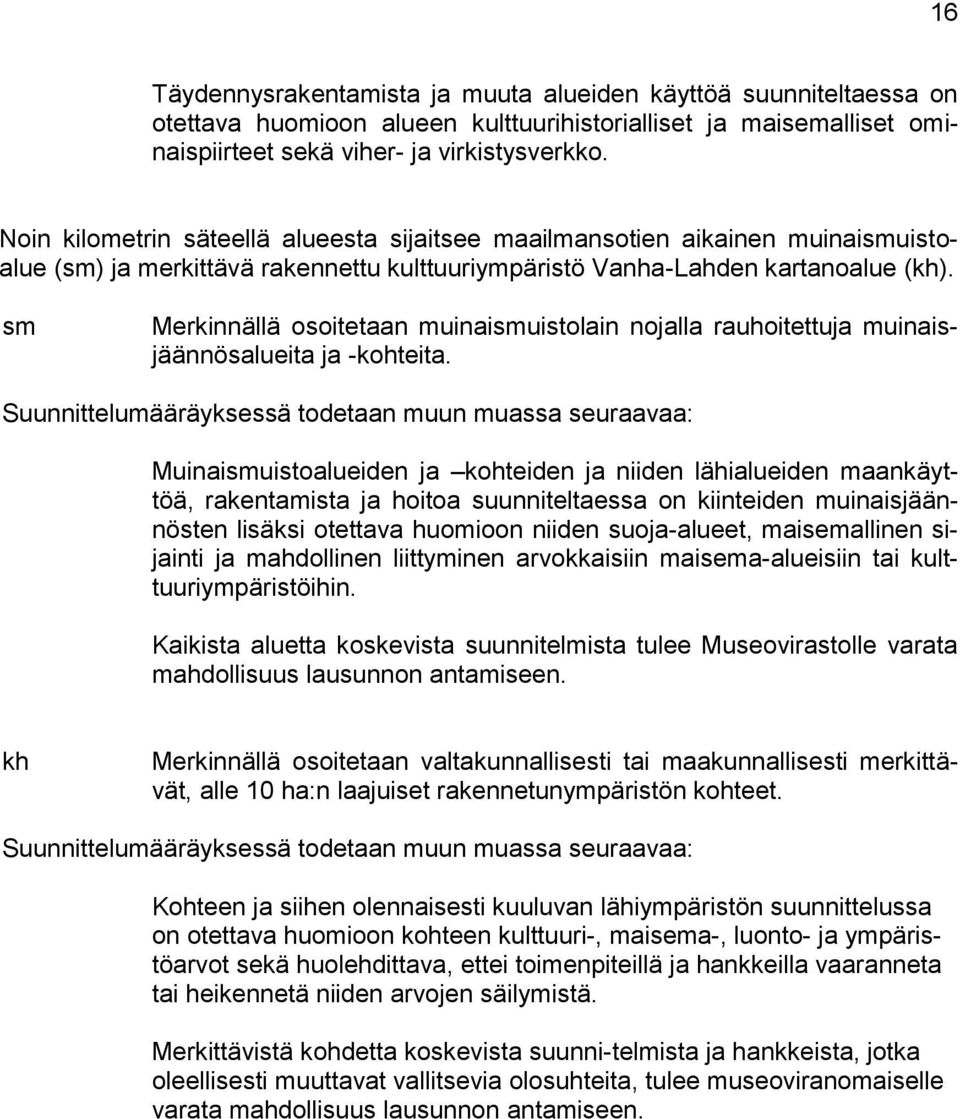 sm Merkinnällä osoitetaan muinaismuistolain nojalla rauhoitettuja muinaisjäännösalueita ja -kohteita.