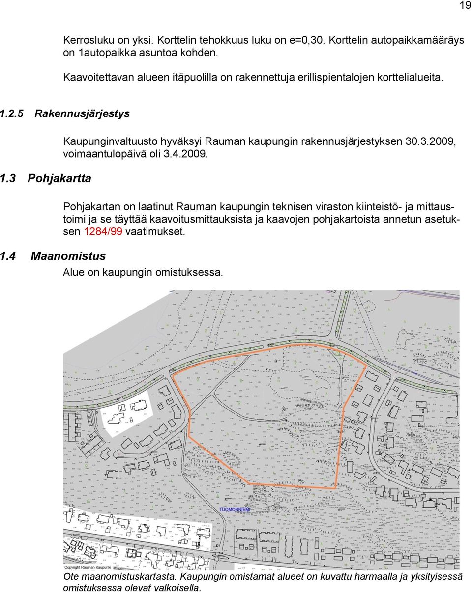3 Pohjakartta Kaupunginvaltuusto hyväksyi Rauman kaupungin rakennusjärjestyksen 30.3.2009,