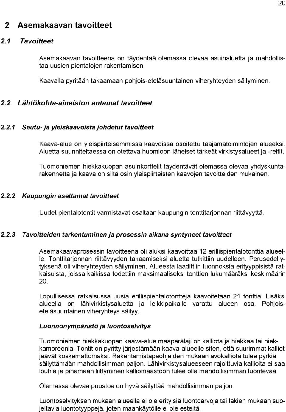 2 Lähtökohta-aineiston antamat tavoitteet 2.2.1 Seutu- ja yleiskaavoista johdetut tavoitteet Kaava-alue on yleispiirteisemmissä kaavoissa osoitettu taajamatoimintojen alueeksi.