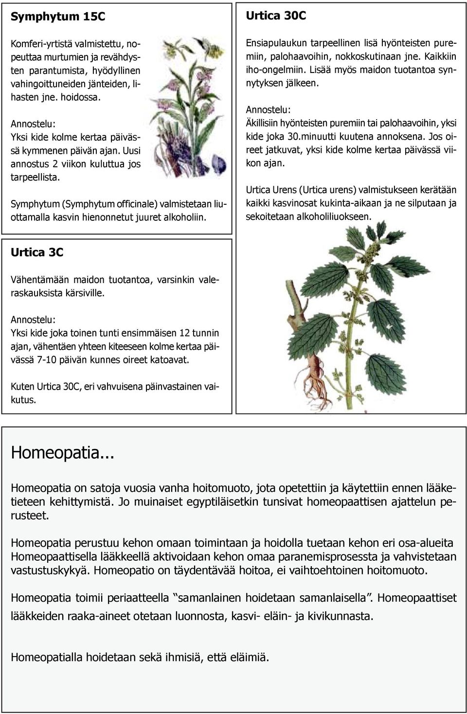 Urtica 30C Ensiapulaukun tarpeellinen lisä hyönteisten puremiin, palohaavoihin, nokkoskutinaan jne. Kaikkiin iho-ongelmiin. Lisää myös maidon tuotantoa synnytyksen jälkeen.