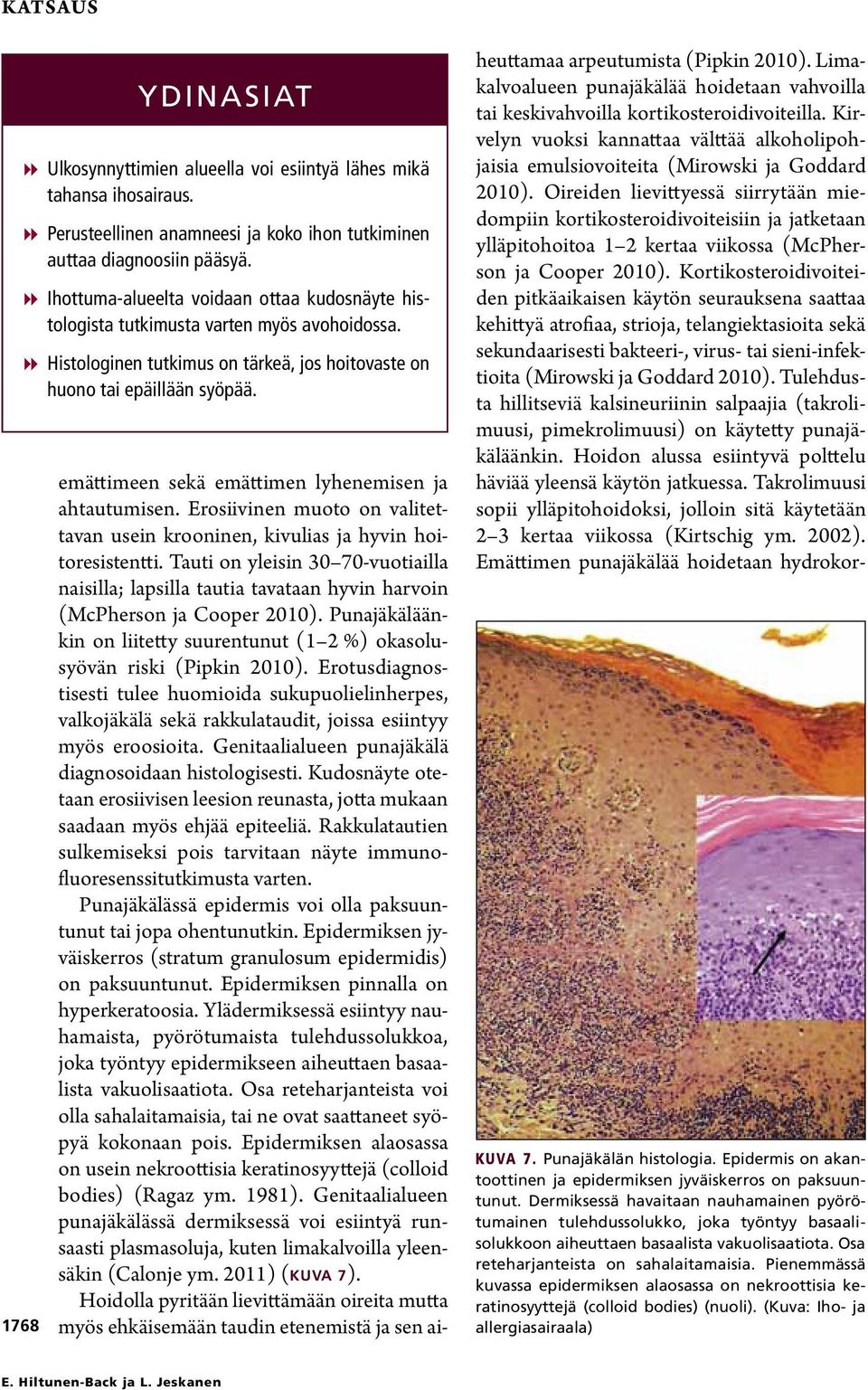 emättimeen sekä emättimen lyhenemisen ja ahtautumisen. Erosiivinen muoto on valitettavan usein krooninen, kivulias ja hyvin hoitoresistentti.