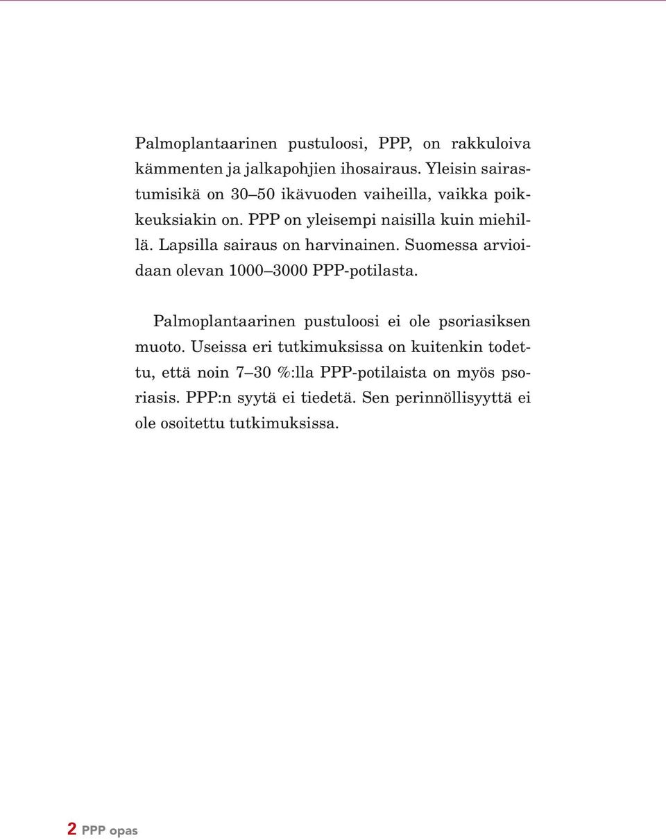 Lapsilla sairaus on harvinainen. Suomessa arvioidaan olevan 1000 3000 PPP-potilasta.