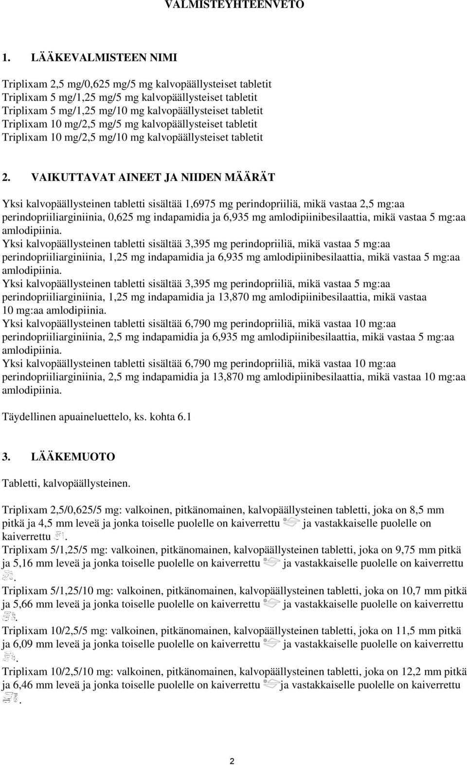 Triplixam 10 mg/2,5 mg/5 mg kalvopäällysteiset tabletit Triplixam 10 mg/2,5 mg/10 mg kalvopäällysteiset tabletit 2.