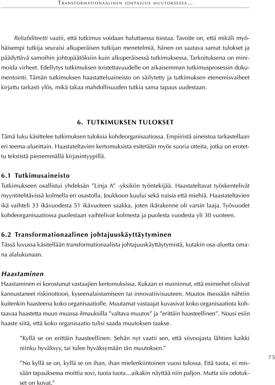 Tarkoituksena on minimoida virheet. Edellytys tutkimuksen toistettavuudelle on aikaisemman tutkimusprosessin dokumentointi.