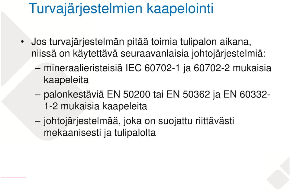 kaapeleita palonkestäviä EN 50200 tai EN 50362 ja EN 60332-1-2 mukaisia kaapeleita