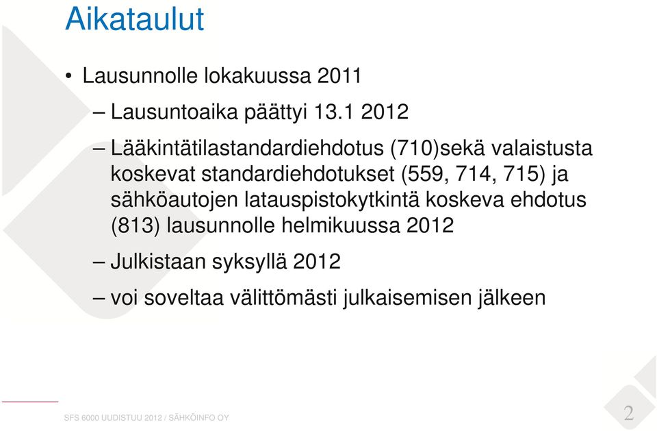 (559, 714, 715) ja sähköautojen latauspistokytkintä koskeva ehdotus (813) lausunnolle