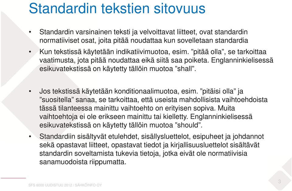 Jos tekstissä käytetään konditionaalimuotoa, esim. pitäisi olla ja suositella sanaa, se tarkoittaa, että useista mahdollisista vaihtoehdoista tässä tilanteessa mainittu vaihtoehto on erityisen sopiva.