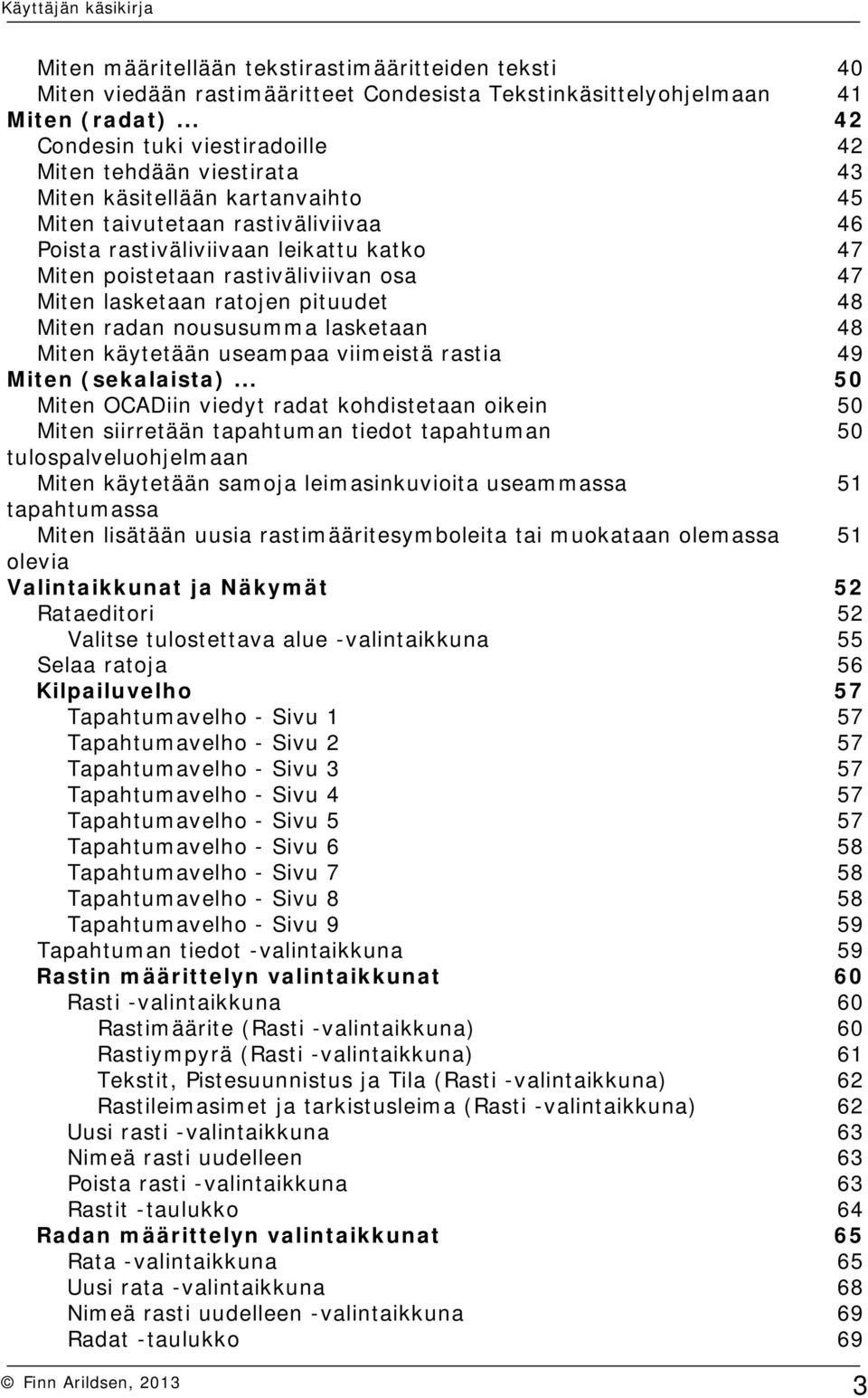 rastiväliviivan osa 47 Miten lasketaan ratojen pituudet 48 Miten radan noususumma lasketaan 48 Miten käytetään useampaa viimeistä rastia 49 Miten (sekalaista).