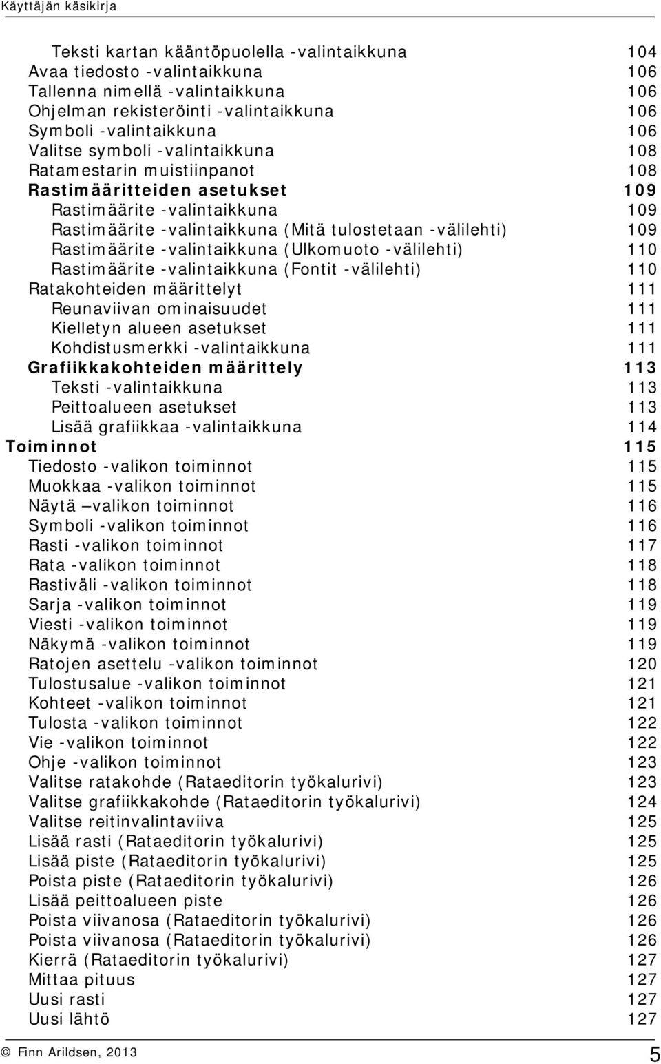 -valintaikkuna (Ulkomuoto -välilehti) 110 Rastimäärite -valintaikkuna (Fontit -välilehti) 110 Ratakohteiden määrittelyt 111 Reunaviivan ominaisuudet 111 Kielletyn alueen asetukset 111 Kohdistusmerkki