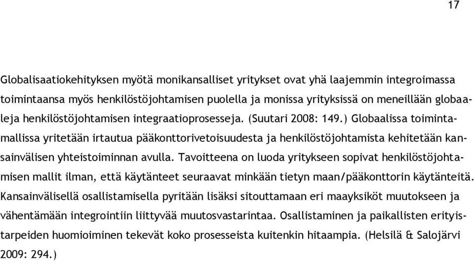 ) Globaalissa toimintamallissa yritetään irtautua pääkonttorivetoisuudesta ja henkilöstöjohtamista kehitetään kansainvälisen yhteistoiminnan avulla.