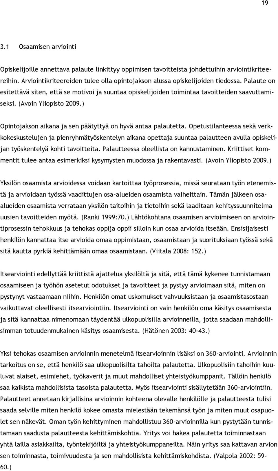 (Avoin Yliopisto 2009.) Opintojakson aikana ja sen päätyttyä on hyvä antaa palautetta.