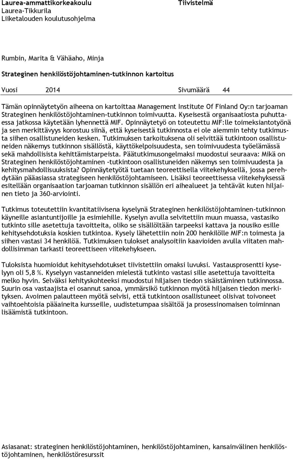 Kyseisestä organisaatiosta puhuttaessa jatkossa käytetään lyhennettä MIF.