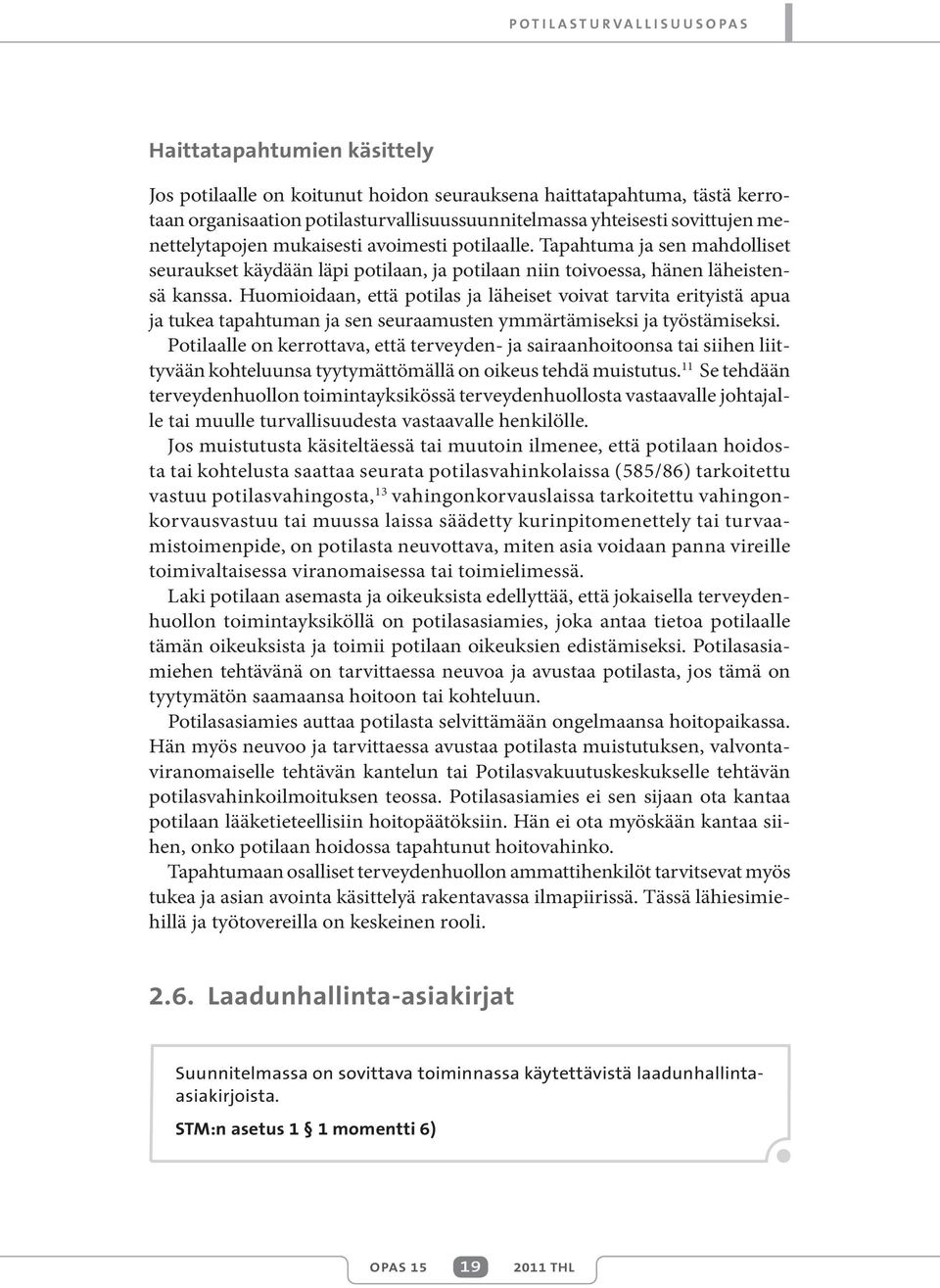 Huomioidaan, että potilas ja läheiset voivat tarvita erityistä apua ja tukea tapahtuman ja sen seuraamusten ymmärtämiseksi ja työstämiseksi.