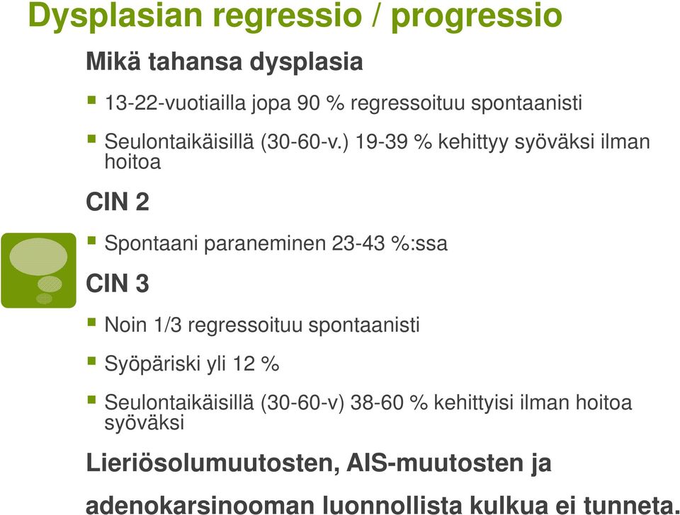 ) 19-39 % kehittyy syöväksi ilman hoitoa CIN 2 Spontaani paraneminen 23-43 %:ssa CIN 3 Noin 1/3 regressoituu