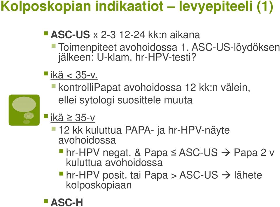 kontrollipapat avohoidossa 12 kk:n välein, ellei sytologi suosittele muuta ikä 35-v 12 kk kuluttua