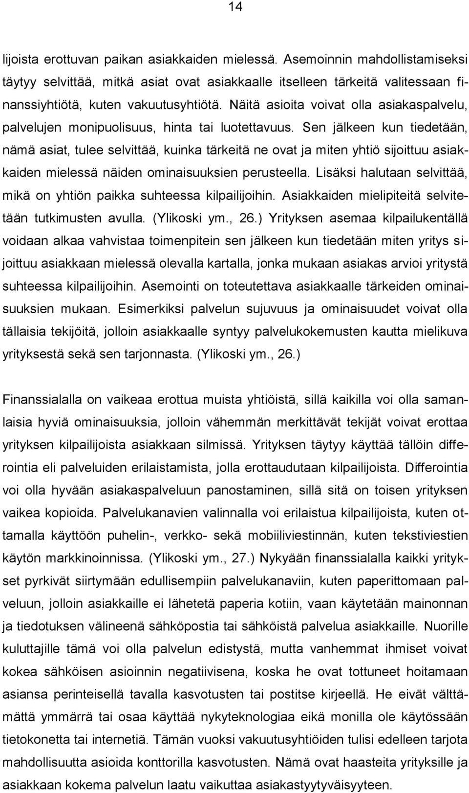 Sen jälkeen kun tiedetään, nämä asiat, tulee selvittää, kuinka tärkeitä ne ovat ja miten yhtiö sijoittuu asiakkaiden mielessä näiden ominaisuuksien perusteella.