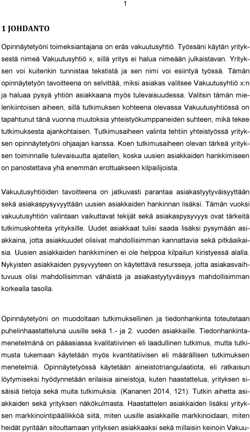 Tämän opinnäytetyön tavoitteena on selvittää, miksi asiakas valitsee Vakuutusyhtiö x:n ja haluaa pysyä yhtiön asiakkaana myös tulevaisuudessa.