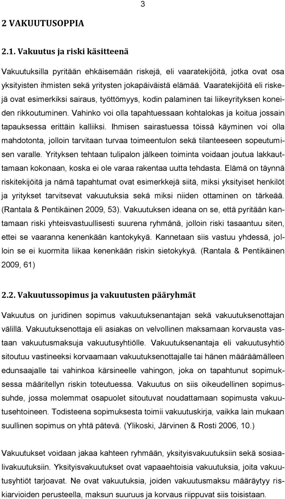 Vahinko voi olla tapahtuessaan kohtalokas ja koitua jossain tapauksessa erittäin kalliiksi.