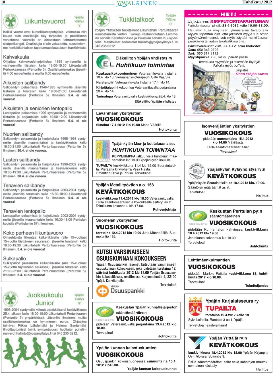 Eläkeliitto Ypäjän yhdistys H E I! Järjestämme kirpputoritapahtuman Perttulan koulun pihalla 28.4.2012 kello 10.00 13.00. Haluatko tulla myymään ylimääräisiä tavaroitasi?