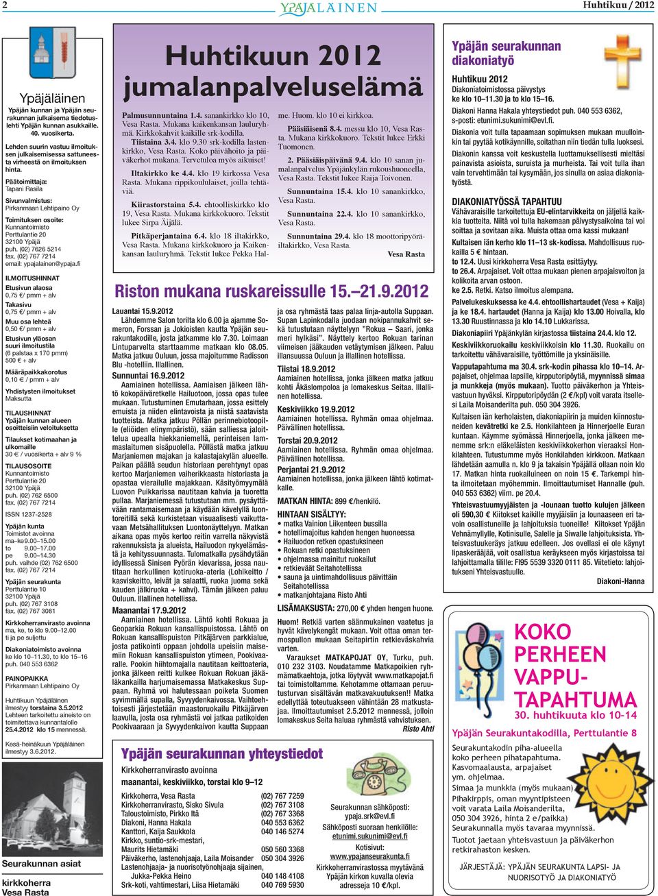Päätoimittaja: Tapani Rasila Sivunvalmistus: Pirkanmaan Lehtipaino Oy Toimituksen osoite: Kunnantoimisto Perttulantie 20 32100 Ypäjä puh. (02) 7626 5214 fax. (02) 767 7214 email: ypajalainen@ypaja.