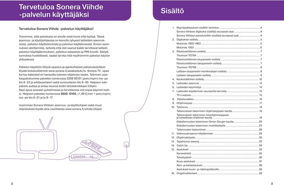 Ennen asennuksen aloittamista, tarkista että olet saanut kaikki tarvittavat laitteet, palvelun käyttäjätunnuksen, palvelun salasanan ja PIN-koodit.