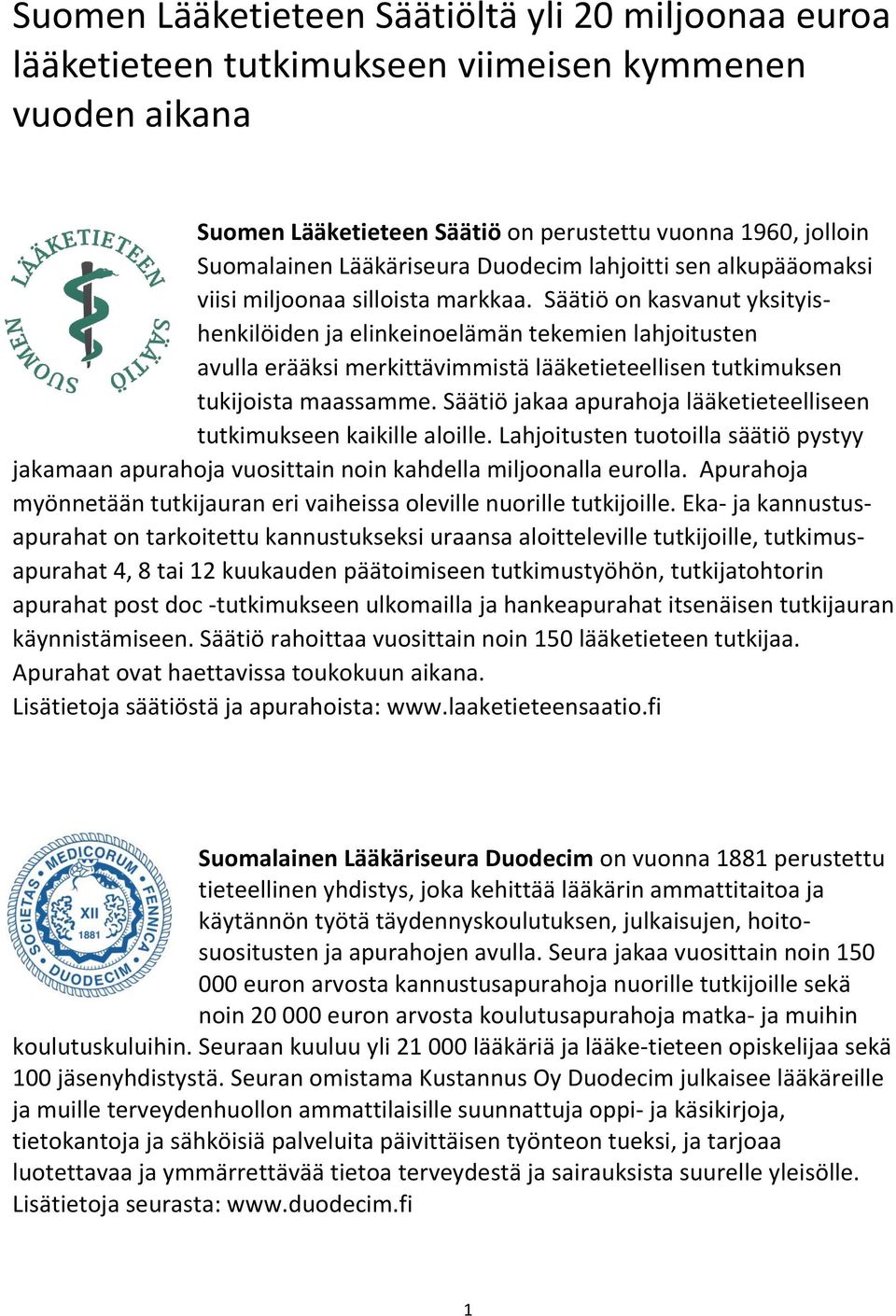 Säätiö on kasvanut yksityishenkilöiden ja elinkeinoelämän tekemien lahjoitusten avulla erääksi merkittävimmistä lääketieteellisen tutkimuksen tukijoista maassamme.