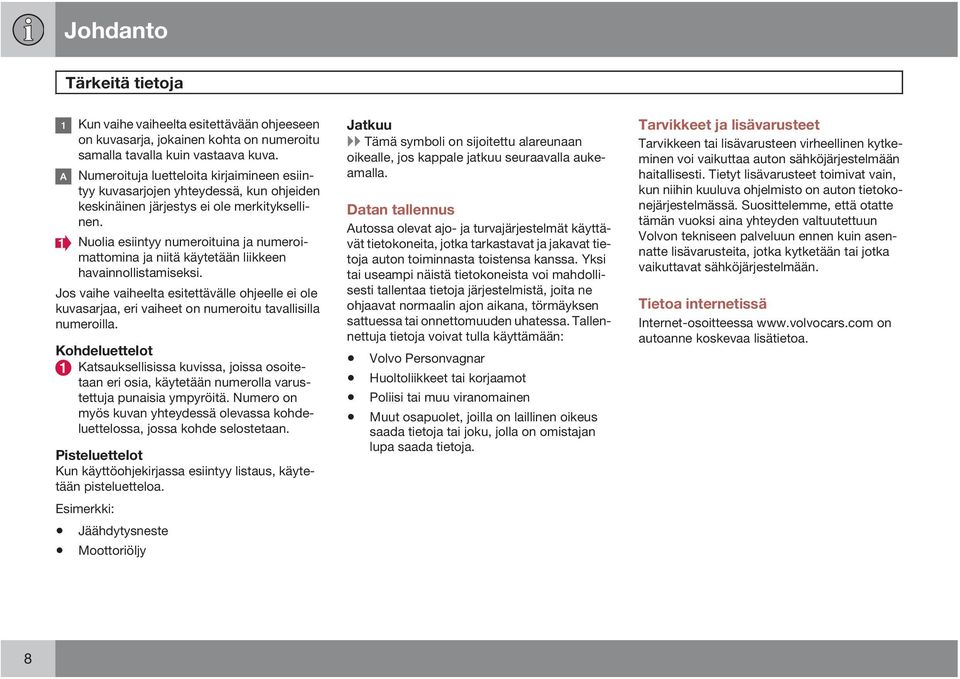Nuolia esiintyy numeroituina ja numeroimattomina ja niitä käytetään liikkeen havainnollistamiseksi.