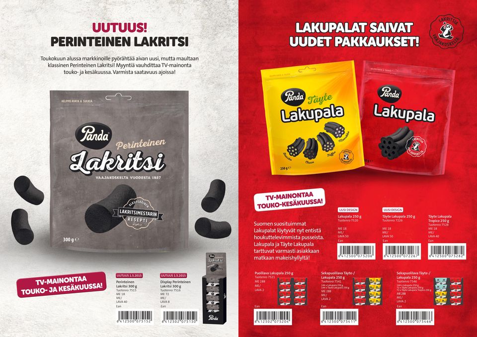 K Ä S E K O K U TO Suomen suosituimmat Lakupalat löytyvät nyt entistä houkuttelevimmista pusseista. Lakupala ja Täyte Lakupala tarttuvat varmasti asiakkaan matkaan makeishyllyltä! AA TV-MAINONT UUSSA!