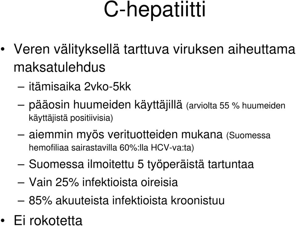 verituotteiden mukana (Suomessa hemofiliaa sairastavilla 60%:lla HCV-va:ta) Suomessa ilmoitettu 5