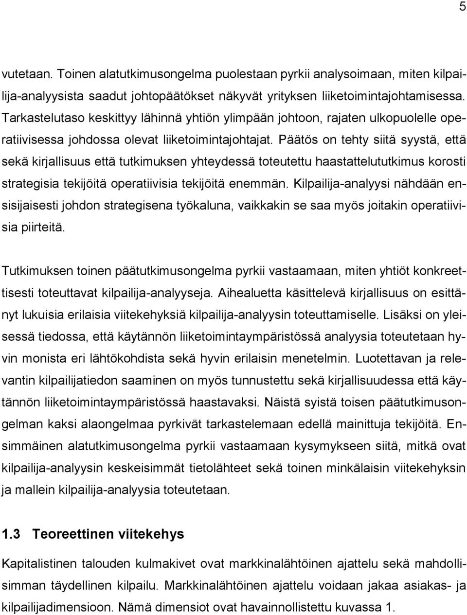 Päätös on tehty siitä syystä, että sekä kirjallisuus että tutkimuksen yhteydessä toteutettu haastattelututkimus korosti strategisia tekijöitä operatiivisia tekijöitä enemmän.