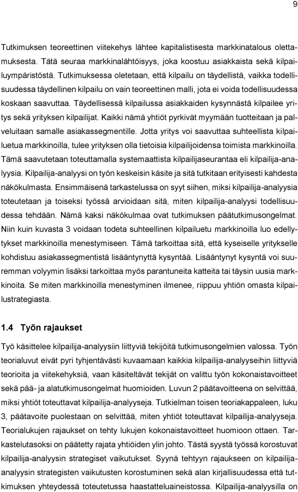 Täydellisessä kilpailussa asiakkaiden kysynnästä kilpailee yritys sekä yrityksen kilpailijat. Kaikki nämä yhtiöt pyrkivät myymään tuotteitaan ja palveluitaan samalle asiakassegmentille.