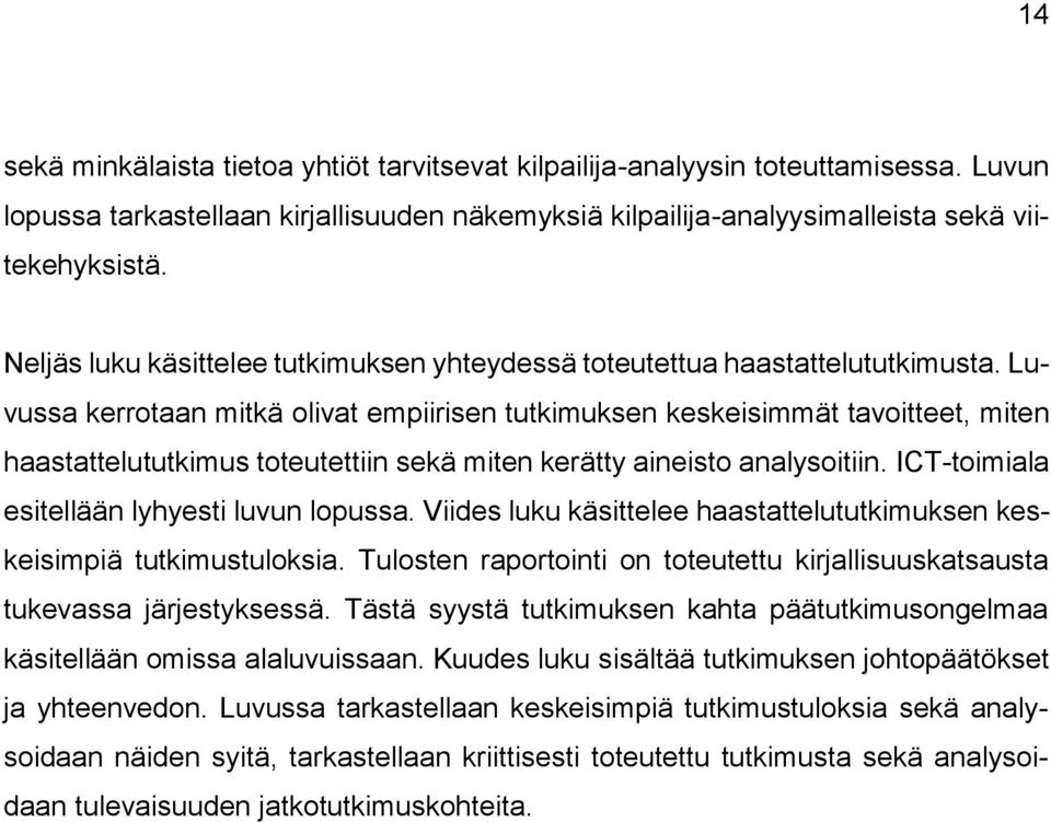 Luvussa kerrotaan mitkä olivat empiirisen tutkimuksen keskeisimmät tavoitteet, miten haastattelututkimus toteutettiin sekä miten kerätty aineisto analysoitiin.