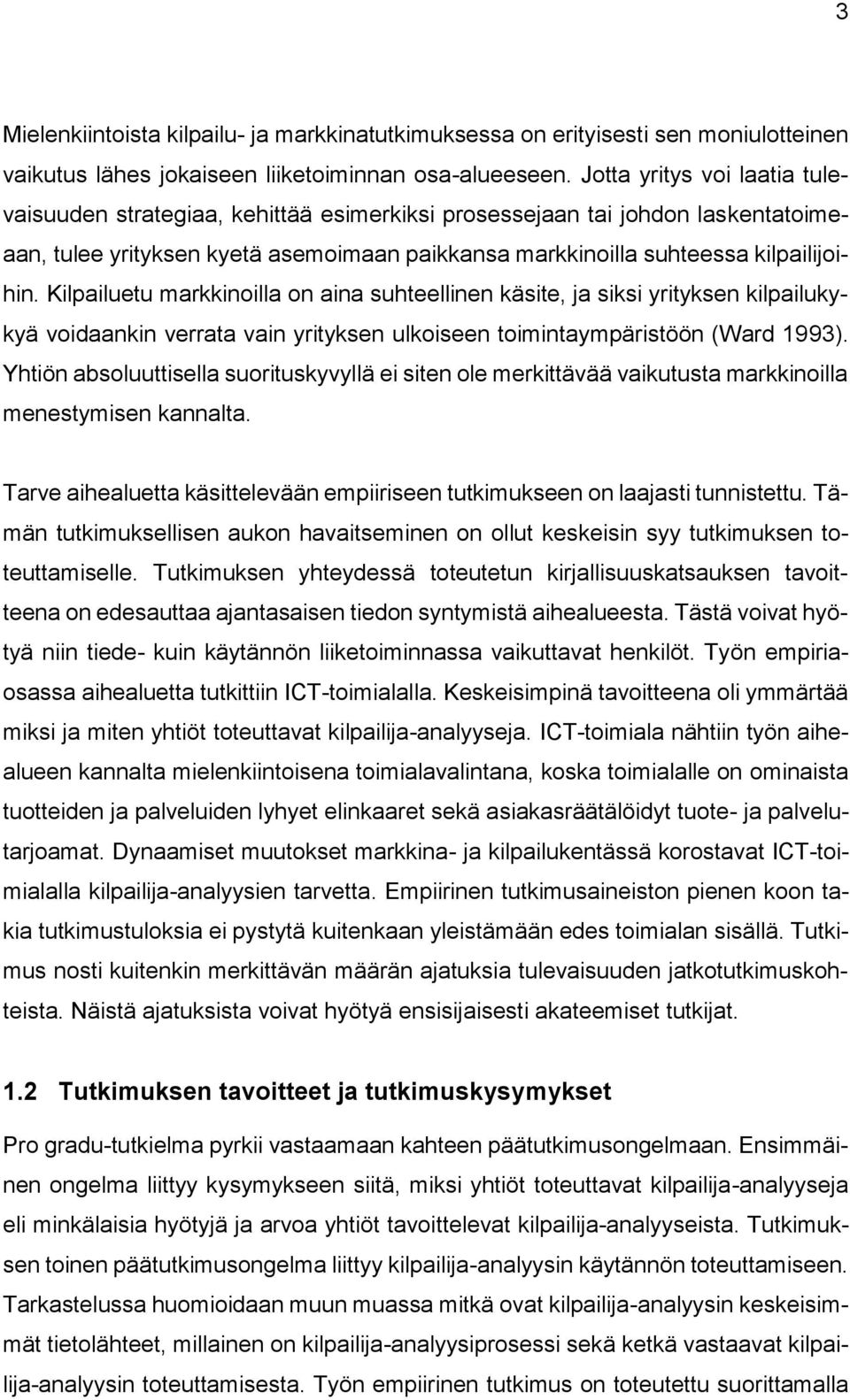 Kilpailuetu markkinoilla on aina suhteellinen käsite, ja siksi yrityksen kilpailukykyä voidaankin verrata vain yrityksen ulkoiseen toimintaympäristöön (Ward 1993).