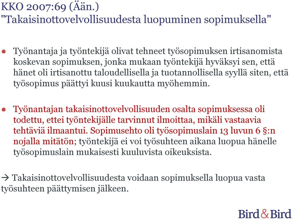 että hänet oli irtisanottu taloudellisella ja tuotannollisella syyllä siten, että työsopimus päättyi kuusi kuukautta myöhemmin.