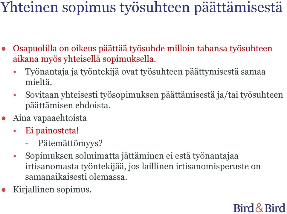 Sovitaan yhteisesti työsopimuksen päättämisestä ja/tai työsuhteen päättämisen ehdoista. Aina vapaaehtoista Ei painosteta!