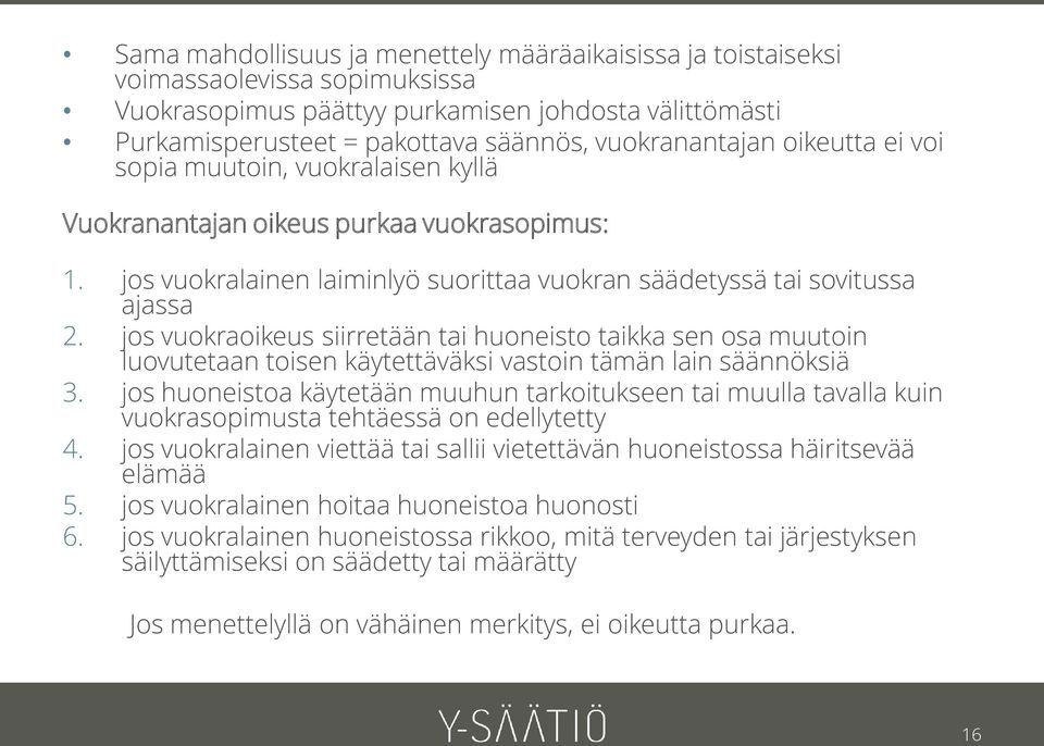 jos vuokraoikeus siirretään tai huoneisto taikka sen osa muutoin luovutetaan toisen käytettäväksi vastoin tämän lain säännöksiä 3.