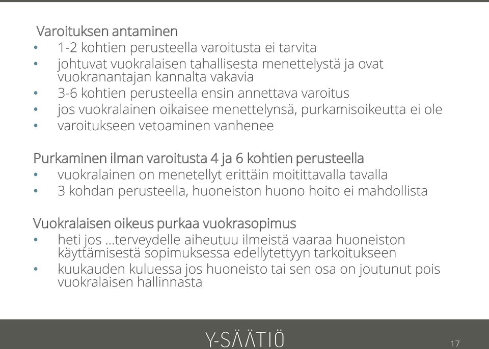 vuokralainen on menetellyt erittäin moitittavalla tavalla 3 kohdan perusteella, huoneiston huono hoito ei mahdollista Vuokralaisen oikeus purkaa vuokrasopimus heti jos terveydelle