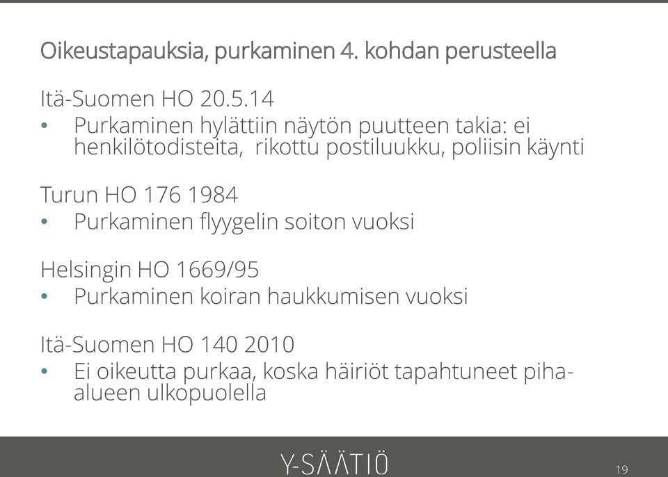 poliisin käynti Turun HO 176 1984 Purkaminen flyygelin soiton vuoksi Helsingin HO 1669/95