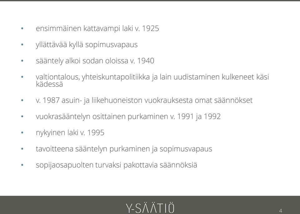 1987 asuin- ja liikehuoneiston vuokrauksesta omat säännökset vuokrasääntelyn osittainen purkaminen v.