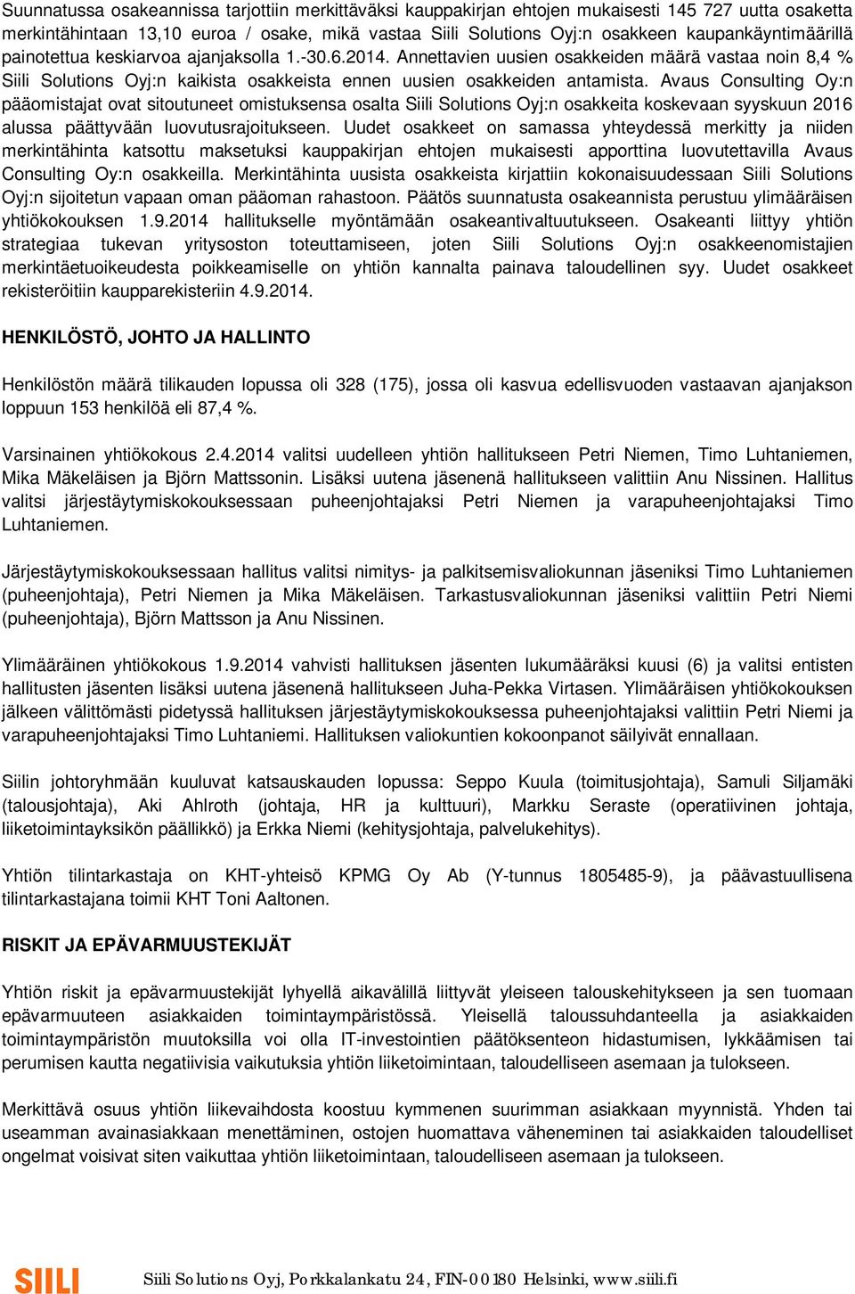 Annettavien uusien osakkeiden määrä vastaa noin 8,4 % Siili Solutions Oyj:n kaikista osakkeista ennen uusien osakkeiden antamista.