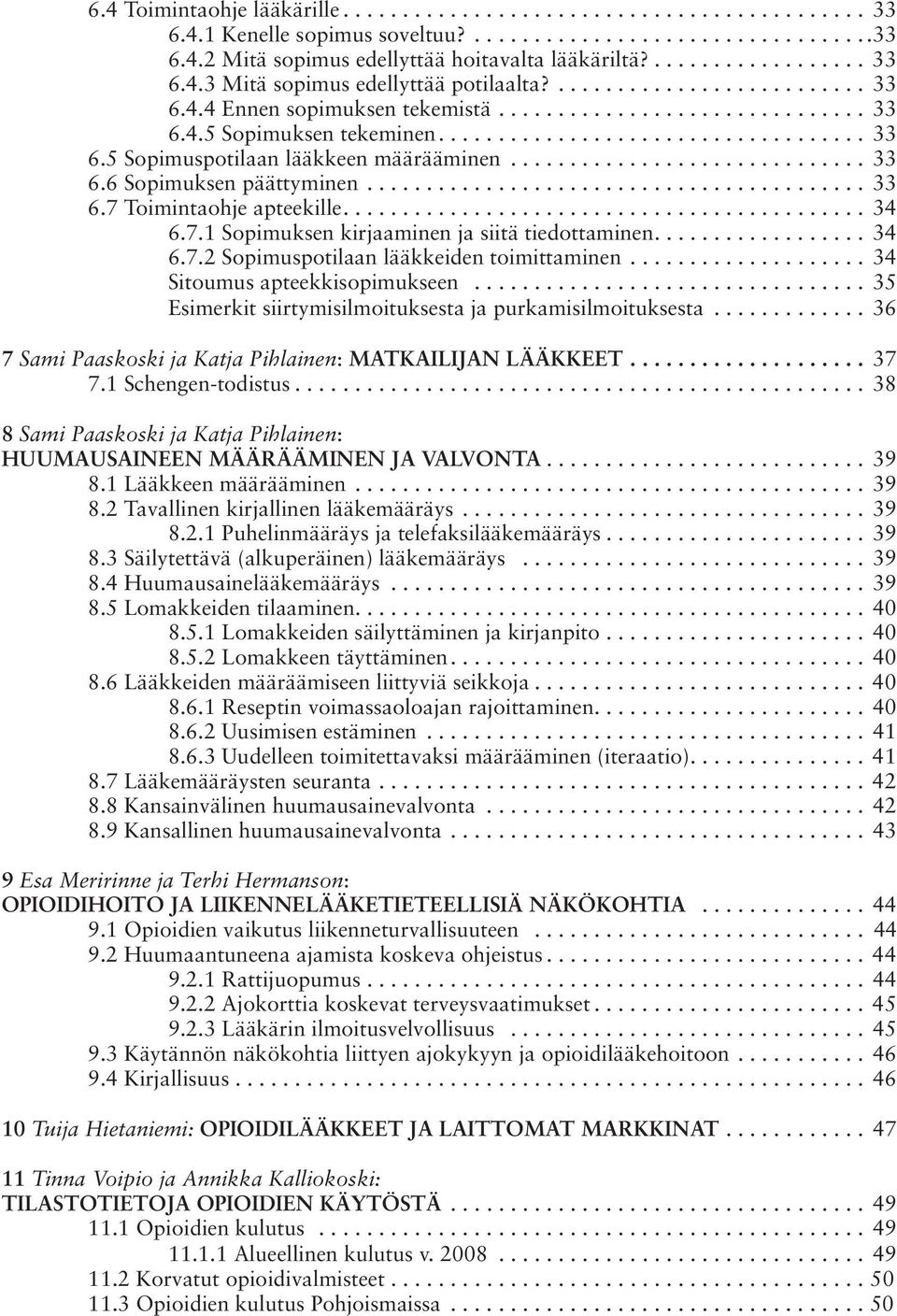 ............................. 33 6.6 Sopimuksen päättyminen.......................................... 33 6.7 Toimintaohje apteekille............................................ 34 6.7.1 Sopimuksen kirjaaminen ja siitä tiedottaminen.