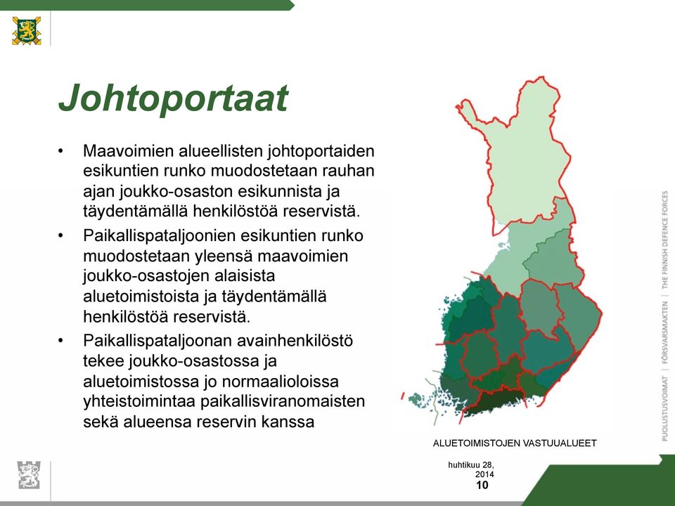 Paikallispataljoonien esikuntien runko muodostetaan yleensä maavoimien joukko-osastojen alaisista ista 