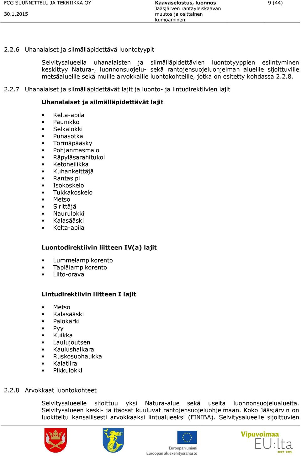 alueille sijoittuville metsäalueille sekä muille arvokkaille luontokohteille, jotka on esitetty kohdassa 2.