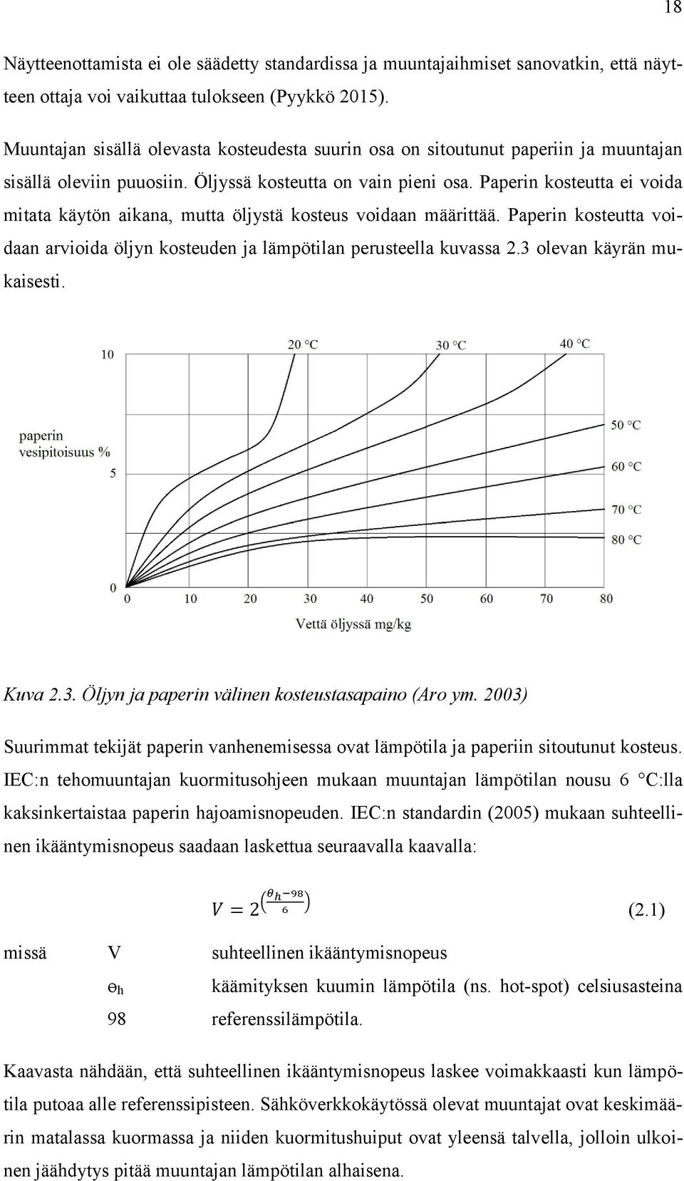 Paperin kosteutta ei voida mitata käytön aikana, mutta öljystä kosteus voidaan määrittää. Paperin kosteutta voidaan arvioida öljyn kosteuden ja lämpötilan perusteella kuvassa 2.