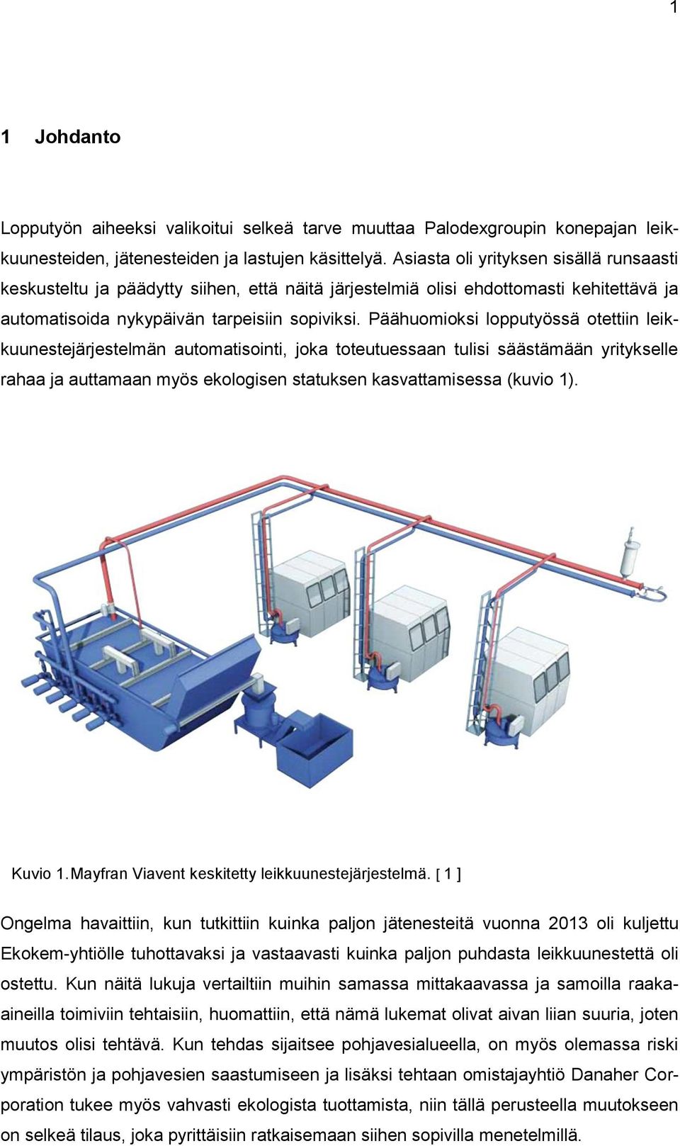 Päähuomioksi lopputyössä otettiin leikkuunestejärjestelmän automatisointi, joka toteutuessaan tulisi säästämään yritykselle rahaa ja auttamaan myös ekologisen statuksen kasvattamisessa (kuvio 1).