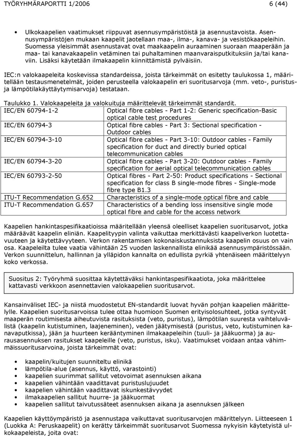 Lisäksi käytetään ilmakaapelin kiinnittämistä pylväisiin.