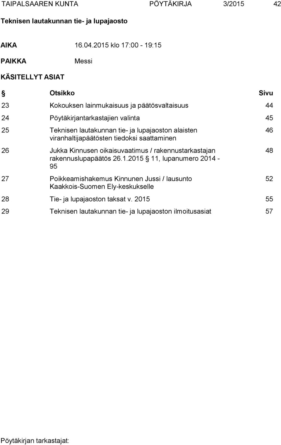 Pöytäkirjantarkastajien valinta 45 25 n alaisten viranhaltijapäätösten tiedoksi saattaminen 26 Jukka Kinnusen oikaisuvaatimus