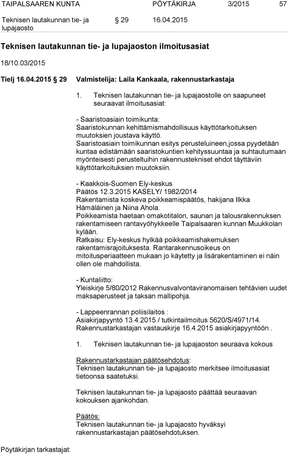 Saaristoasiain toimikunnan esitys perusteluineen,jossa pyydetään kuntaa edistämään saaristokuntien kehityssuuntaa ja suhtautumaan myönteisesti perusteltuihin rakennustekniset ehdot täyttäviin