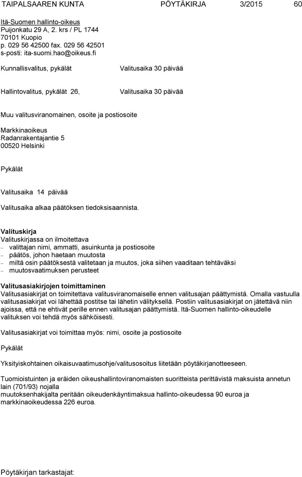 Pykälät Valitusaika 14 päivää Valitusaika alkaa päätöksen tiedoksisaannista.