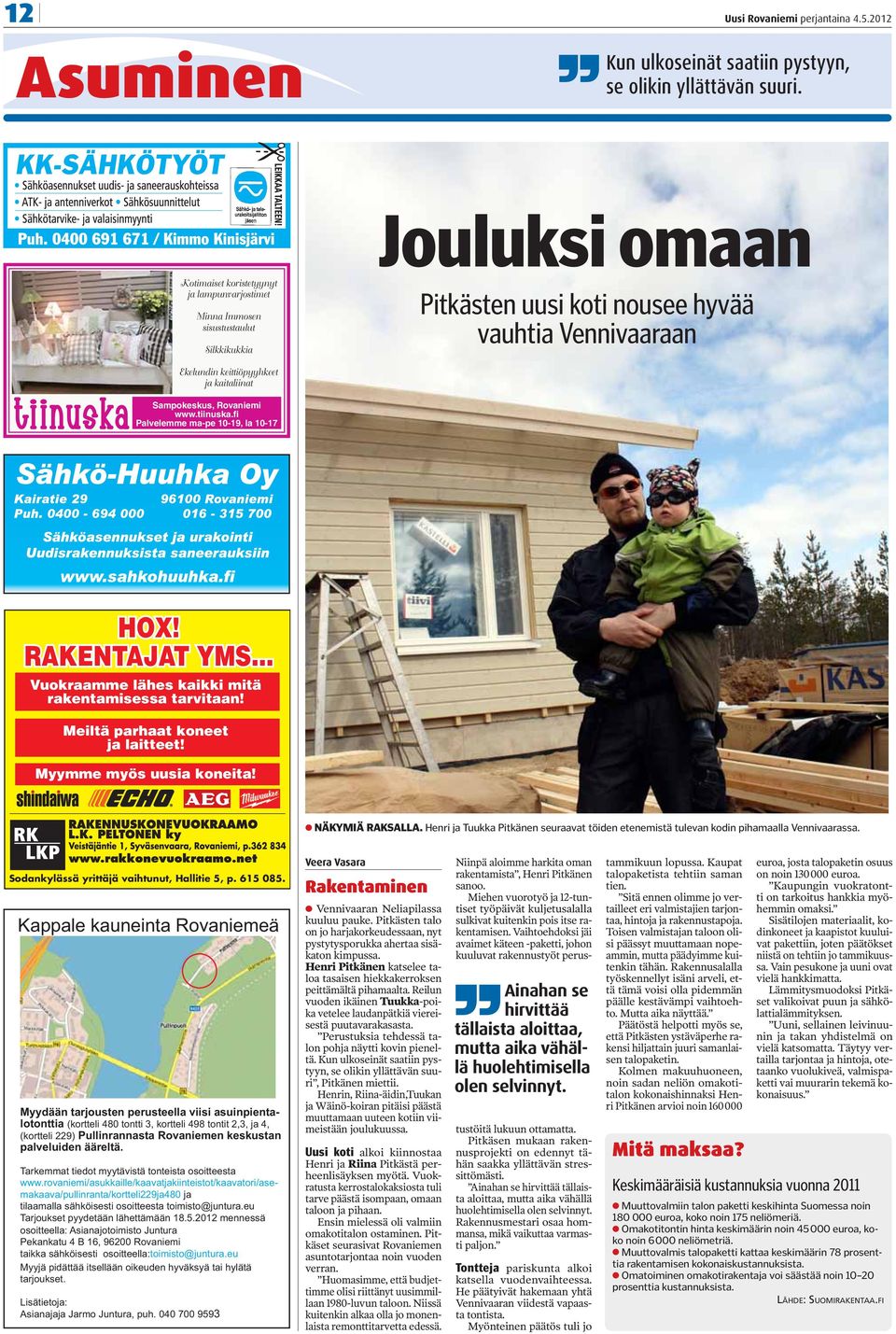 Sampokeskus, Rovaniemi www.tiinuska.fi Palvelemme ma-pe 10-19, la 10-17 HOX! RAKENTAJAT YMS... Vuokraamme lähes kaikki mitä rakentamisessa tarvitaan! Meiltä parhaat koneet ja laitteet!